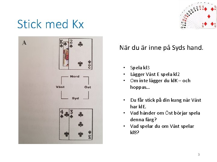 Stick med Kx När du är inne på Syds hand. • Spela kl 3