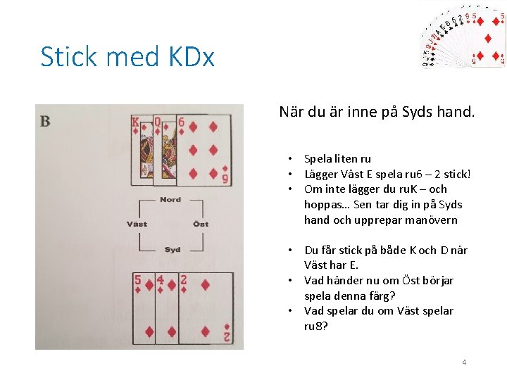 Stick med KDx När du är inne på Syds hand. • Spela liten ru