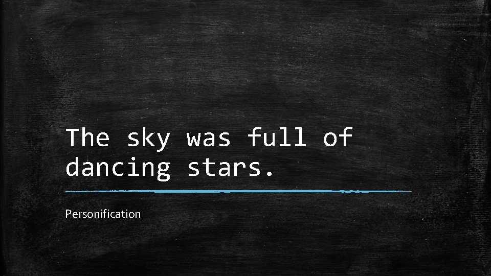 The sky was full of dancing stars. Personification 