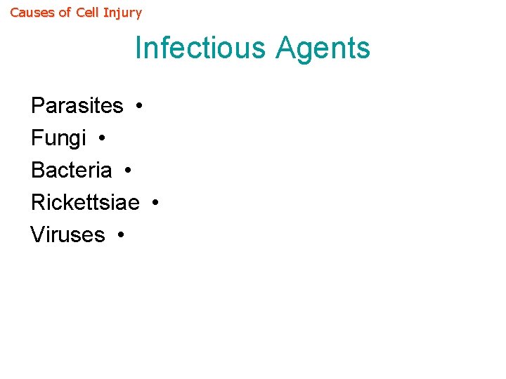 Causes of Cell Injury Infectious Agents Parasites • Fungi • Bacteria • Rickettsiae •