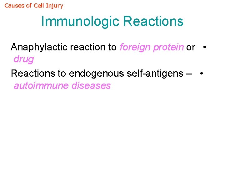 Causes of Cell Injury Immunologic Reactions Anaphylactic reaction to foreign protein or • drug