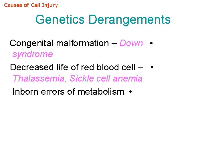 Causes of Cell Injury Genetics Derangements Congenital malformation – Down • syndrome Decreased life