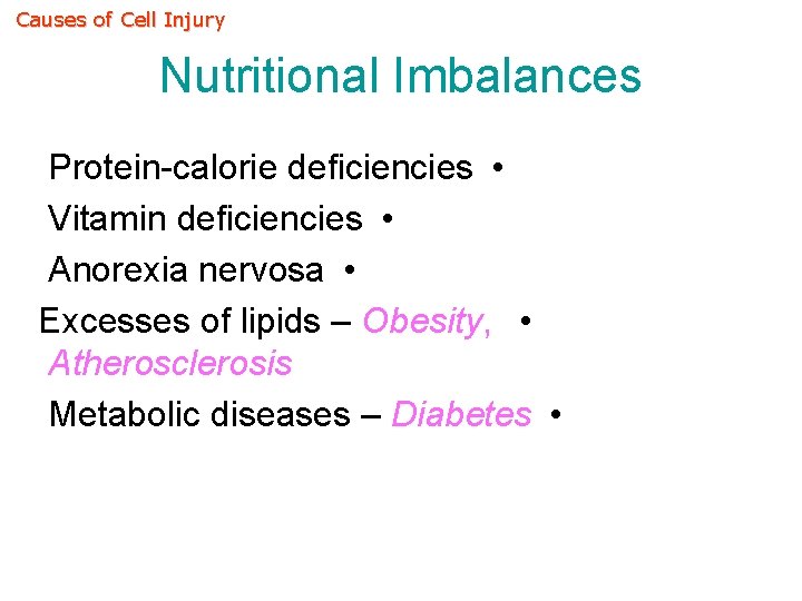 Causes of Cell Injury Nutritional Imbalances Protein-calorie deficiencies • Vitamin deficiencies • Anorexia nervosa