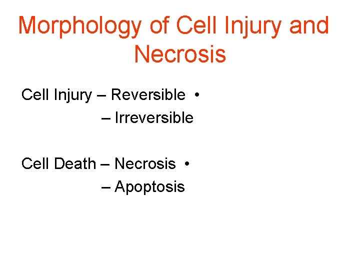 Morphology of Cell Injury and Necrosis Cell Injury – Reversible • – Irreversible Cell