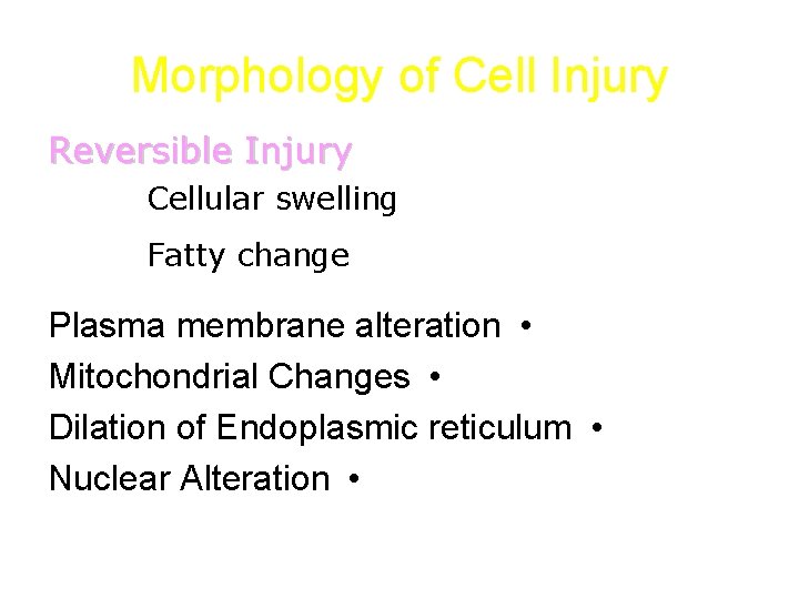 Morphology of Cell Injury Reversible Injury Cellular swelling Fatty change Plasma membrane alteration •