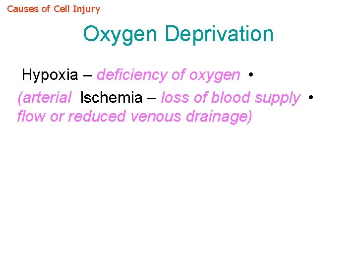 Causes of Cell Injury Oxygen Deprivation Hypoxia – deficiency of oxygen • (arterial Ischemia