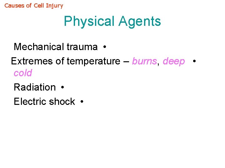 Causes of Cell Injury Physical Agents Mechanical trauma • Extremes of temperature – burns,
