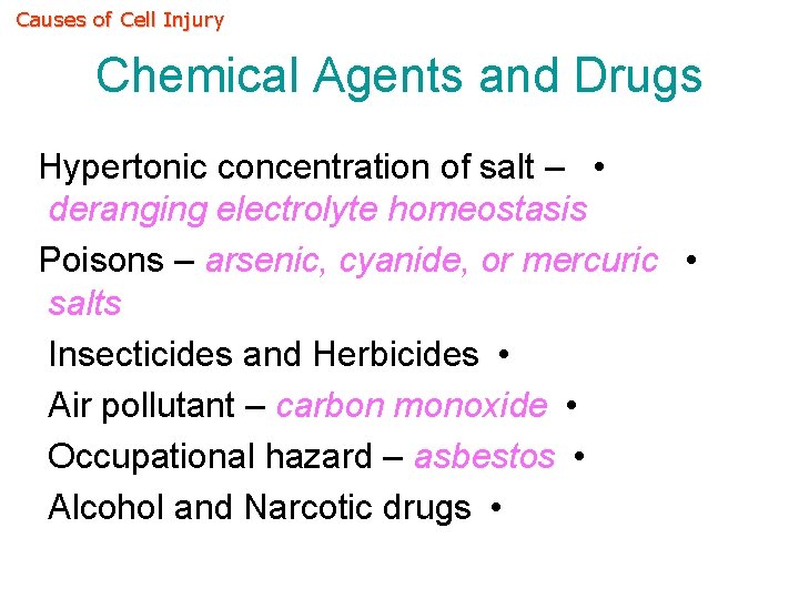 Causes of Cell Injury Chemical Agents and Drugs Hypertonic concentration of salt – •