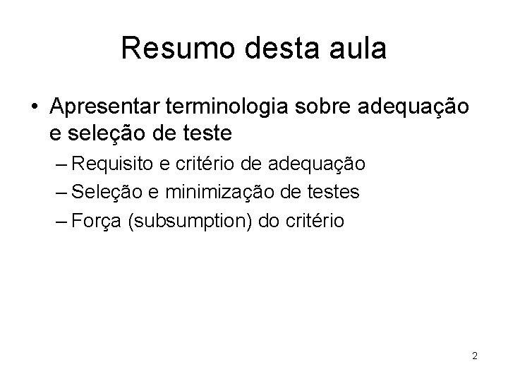 Resumo desta aula • Apresentar terminologia sobre adequação e seleção de teste – Requisito