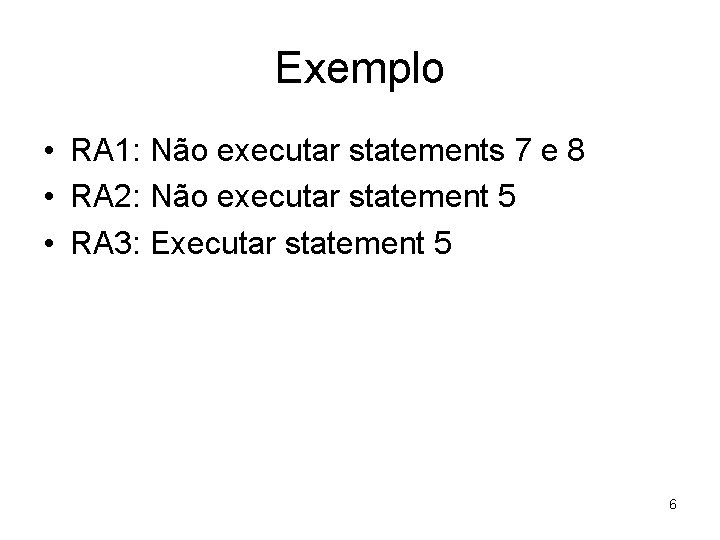 Exemplo • RA 1: Não executar statements 7 e 8 • RA 2: Não