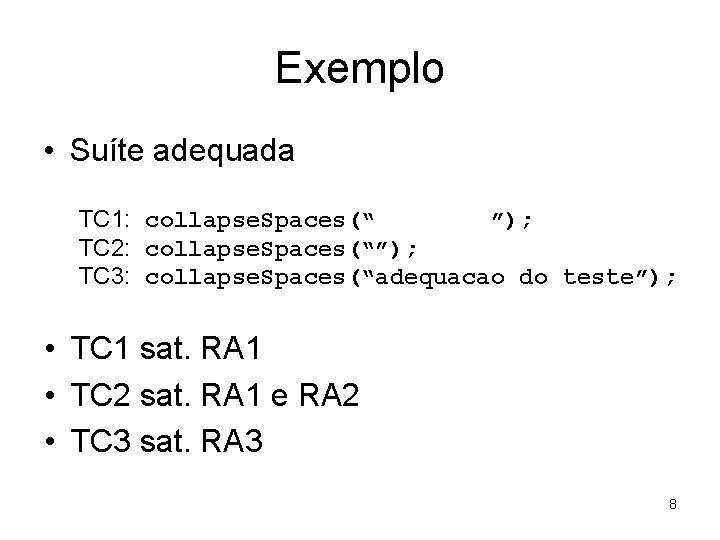 Exemplo • Suíte adequada TC 1: collapse. Spaces(“ ”); TC 2: collapse. Spaces(“”); TC