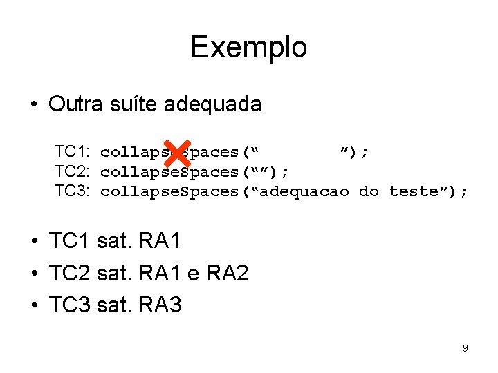 Exemplo • Outra suíte adequada × TC 1: collapse. Spaces(“ ”); TC 2: collapse.