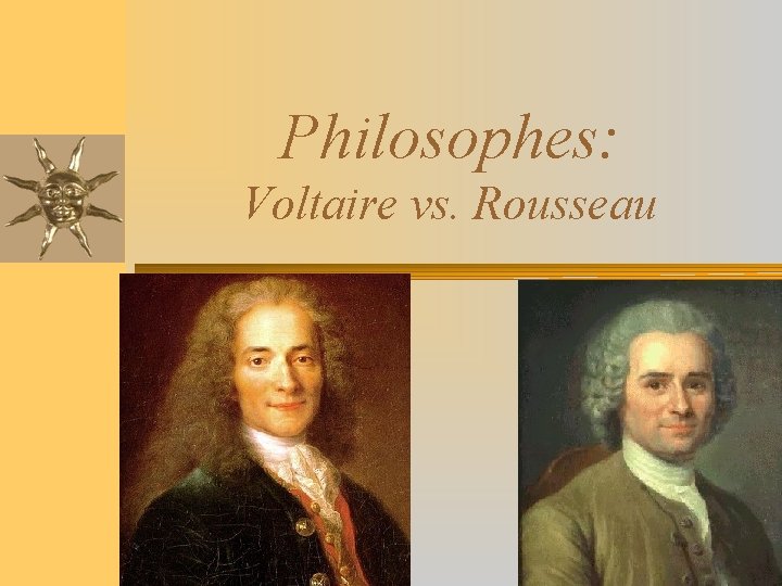 Philosophes: Voltaire vs. Rousseau 