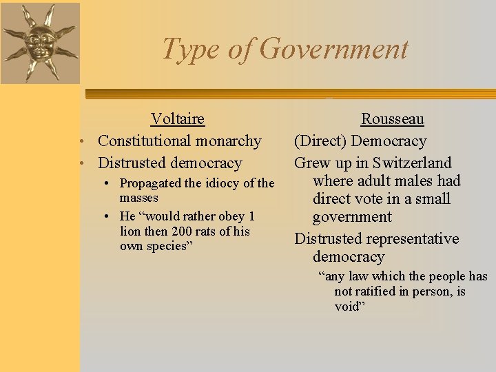 Type of Government Voltaire • Constitutional monarchy • Distrusted democracy • Propagated the idiocy