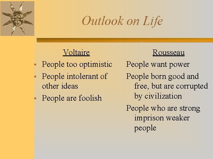 Outlook on Life Voltaire • People too optimistic • People intolerant of other ideas