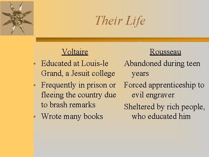 Their Life Voltaire Rousseau • Educated at Louis-le Abandoned during teen Grand, a Jesuit
