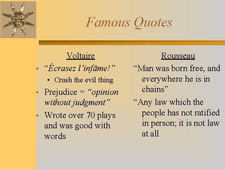 Famous Quotes Voltaire • “Écrasez l’infâme!” • Crush the evil thing • Prejudice =