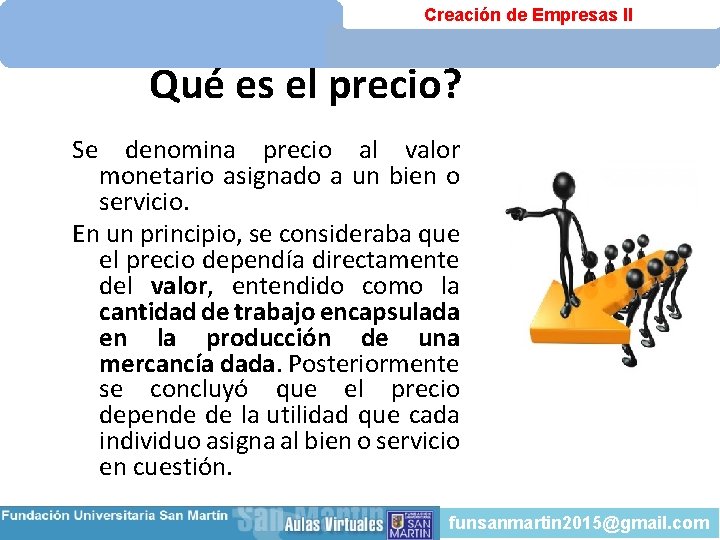 Creación de Empresas II Qué es el precio? Se denomina precio al valor monetario