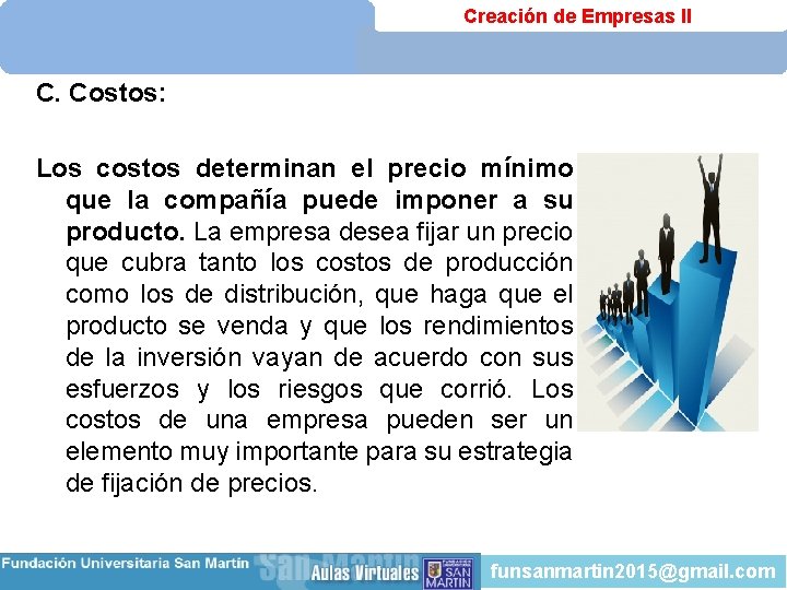 Creación de Empresas II C. Costos: Los costos determinan el precio mínimo que la