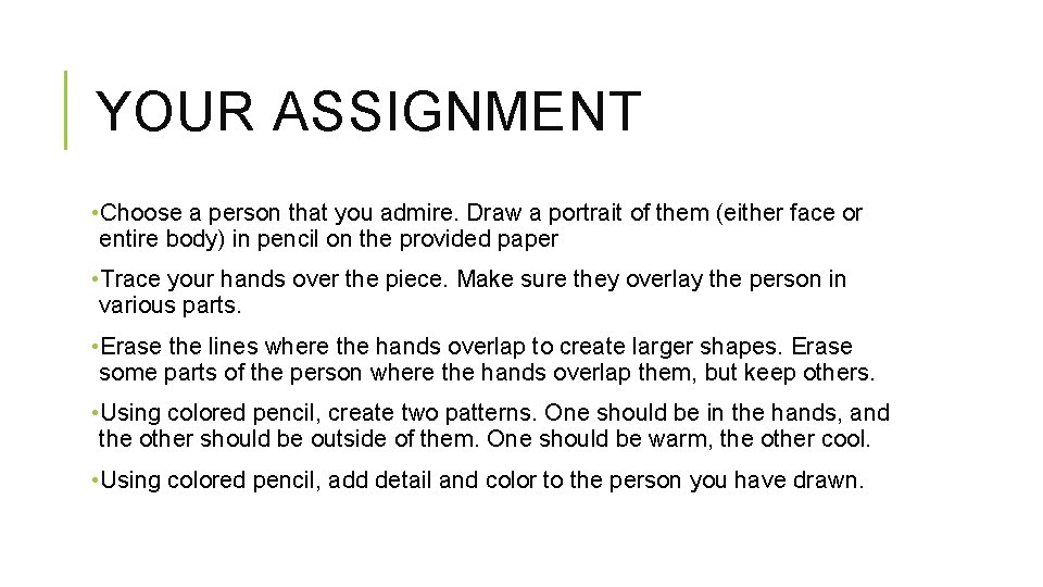 YOUR ASSIGNMENT • Choose a person that you admire. Draw a portrait of them