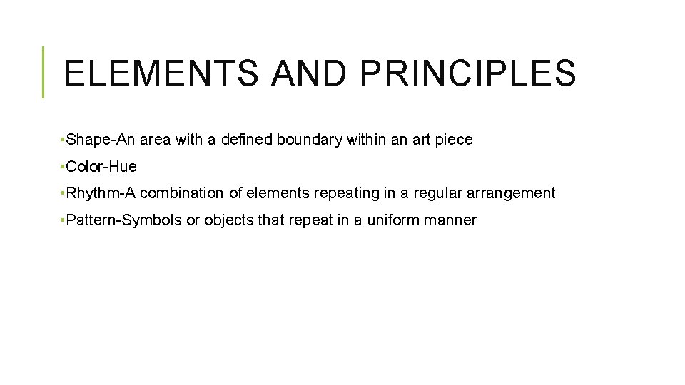 ELEMENTS AND PRINCIPLES • Shape-An area with a defined boundary within an art piece