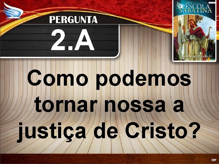 2. A Como podemos tornar nossa a justiça de Cristo? 