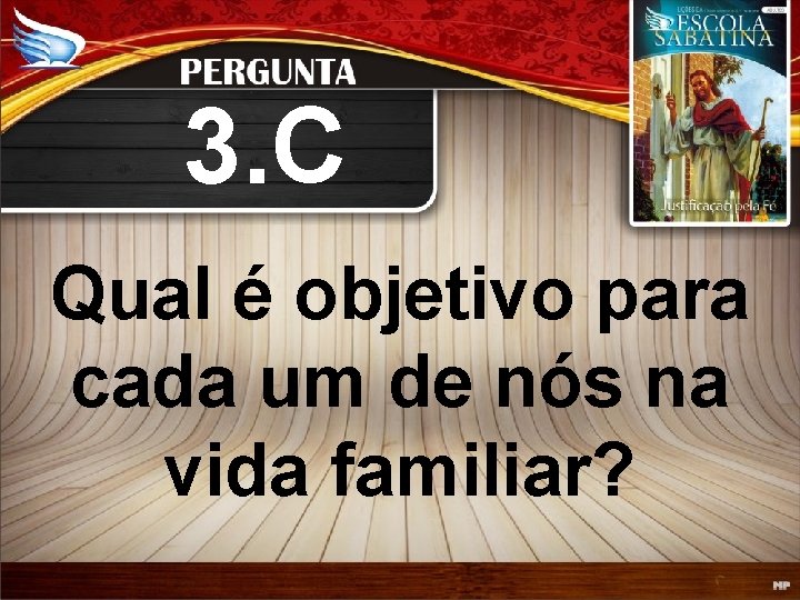 3. C Qual é objetivo para cada um de nós na vida familiar? 