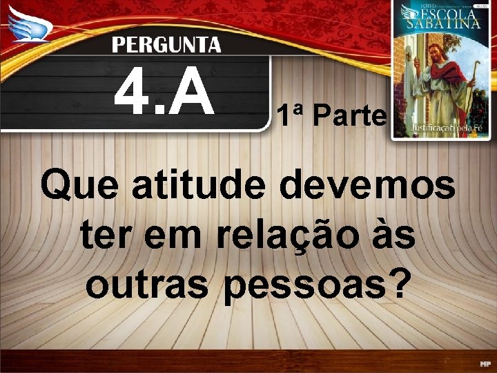 4. A 1ª Parte Que atitude devemos ter em relação às outras pessoas? 