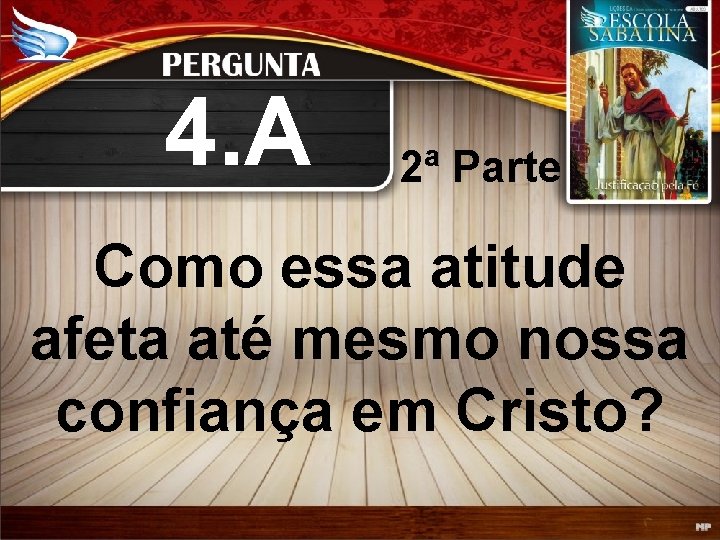 4. A 2ª Parte Como essa atitude afeta até mesmo nossa confiança em Cristo?