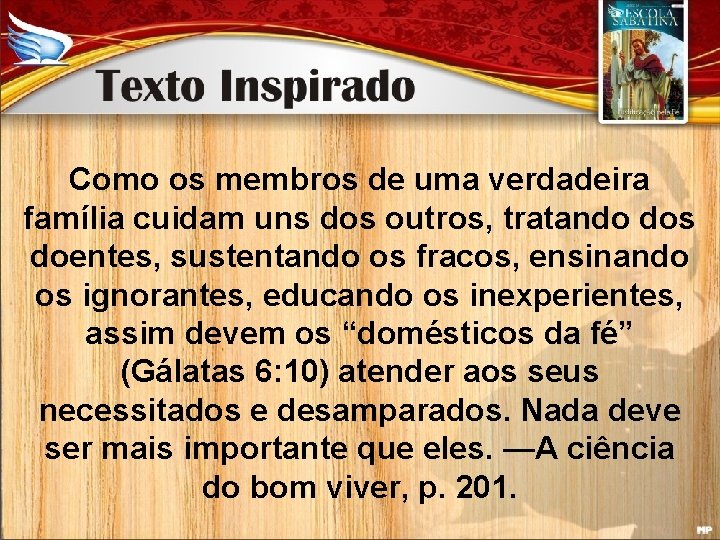 Como os membros de uma verdadeira família cuidam uns dos outros, tratando dos doentes,