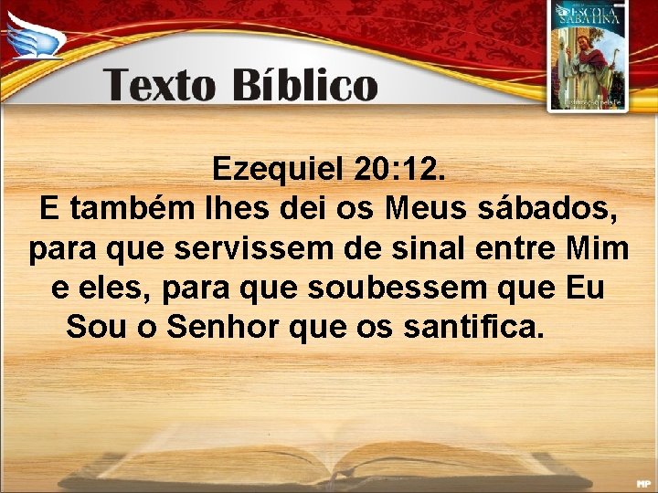 Ezequiel 20: 12. E também lhes dei os Meus sábados, para que servissem de