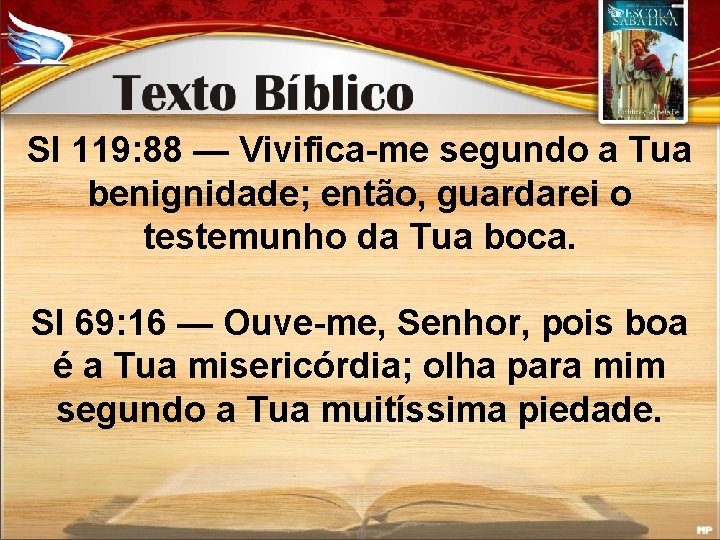 Sl 119: 88 — Vivifica-me segundo a Tua benignidade; então, guardarei o testemunho da