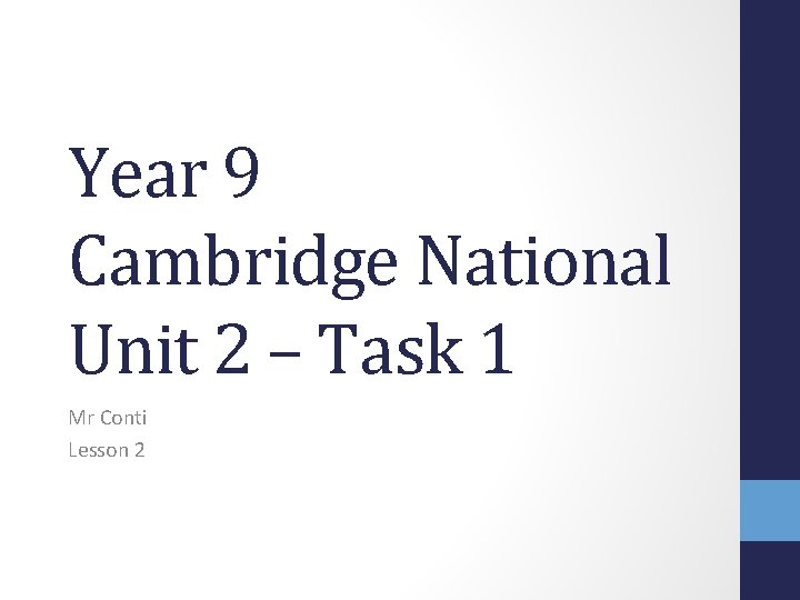 Year 9 Cambridge National Unit 2 – Task 1 Mr Conti Lesson 2 