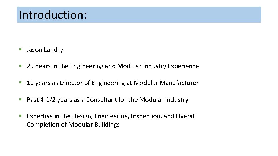 Introduction: § Jason Landry § 25 Years in the Engineering and Modular Industry Experience