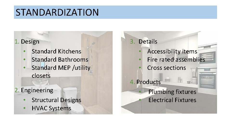 STANDARDIZATION 1. Design • Standard Kitchens • Standard Bathrooms • Standard MEP /utility closets