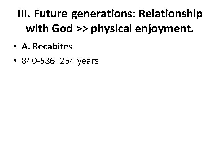 III. Future generations: Relationship with God >> physical enjoyment. • A. Recabites • 840