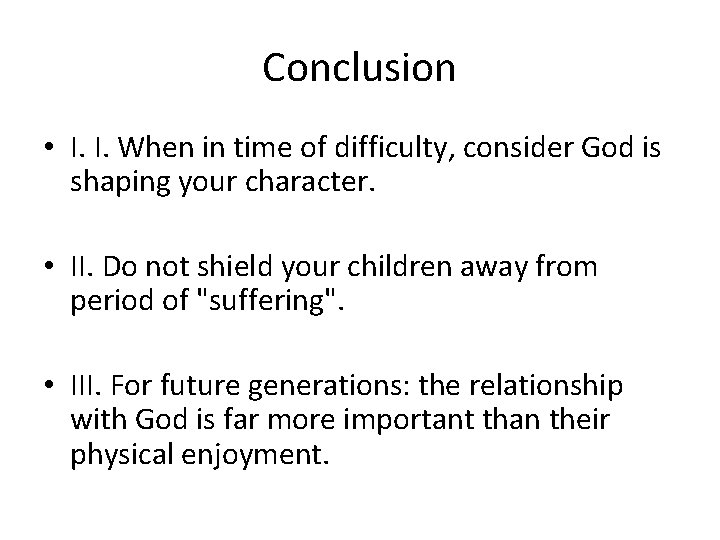 Conclusion • I. I. When in time of difficulty, consider God is shaping your