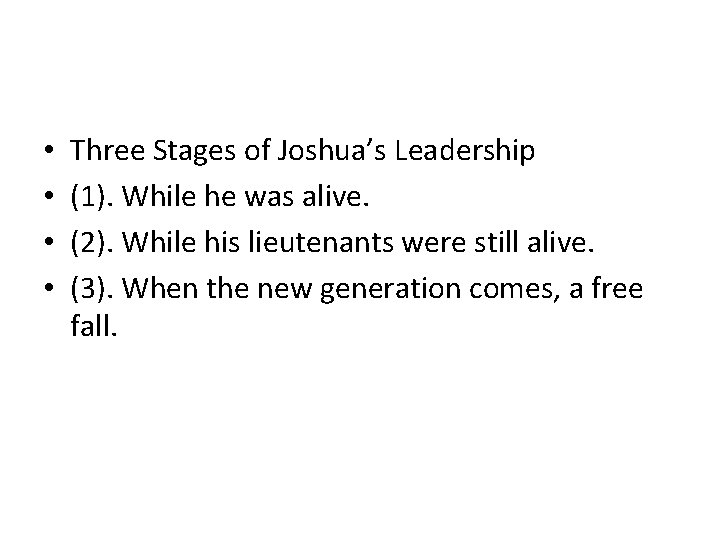  • • Three Stages of Joshua’s Leadership (1). While he was alive. (2).