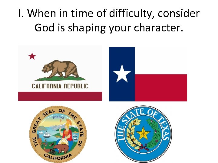 I. When in time of difficulty, consider God is shaping your character. 