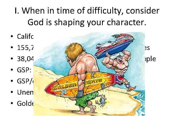 I. When in time of difficulty, consider God is shaping your character. • •