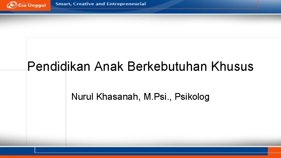 Pendidikan Anak Berkebutuhan Khusus Nurul Khasanah, M. Psi. , Psikolog 