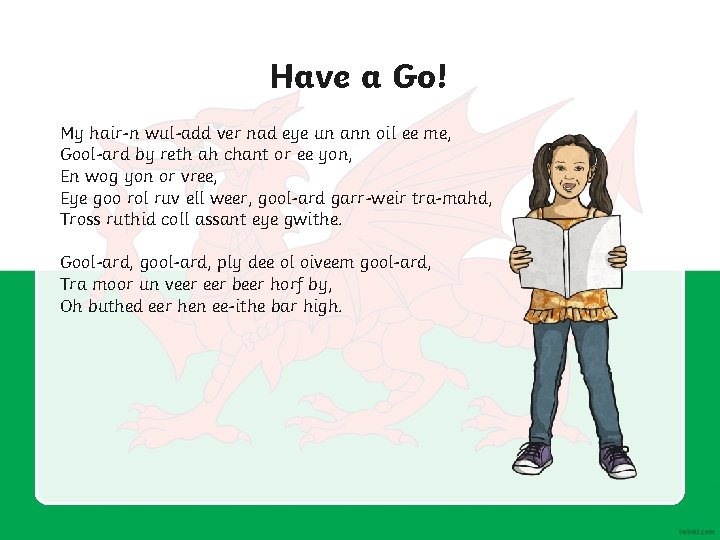 Have a Go! My hair-n wul-add ver nad eye un ann oil ee me,