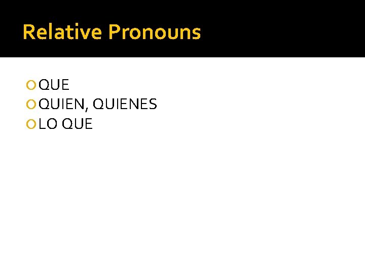 Relative Pronouns QUE QUIEN, QUIENES LO QUE 