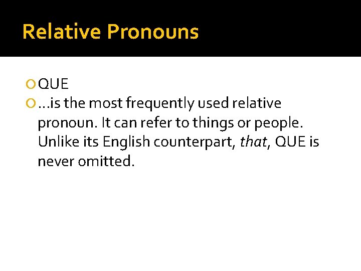 Relative Pronouns QUE …is the most frequently used relative pronoun. It can refer to