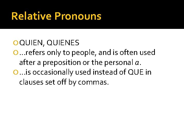 Relative Pronouns QUIEN, QUIENES …refers only to people, and is often used after a