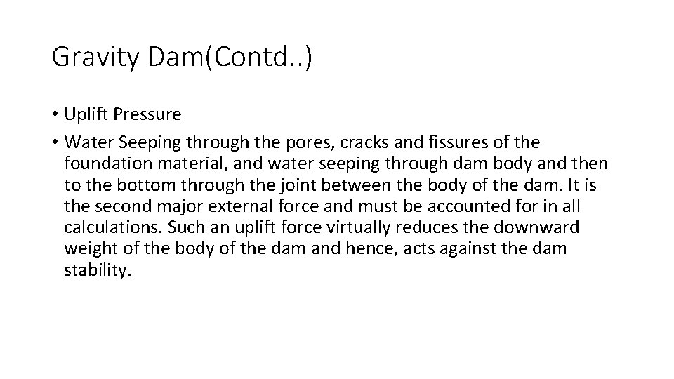 Gravity Dam(Contd. . ) • Uplift Pressure • Water Seeping through the pores, cracks