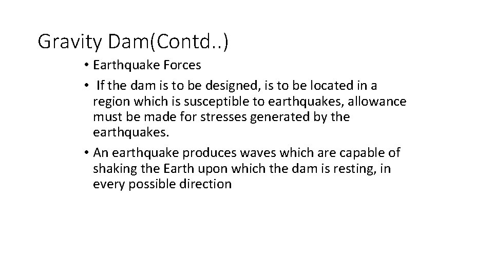 Gravity Dam(Contd. . ) • Earthquake Forces • If the dam is to be