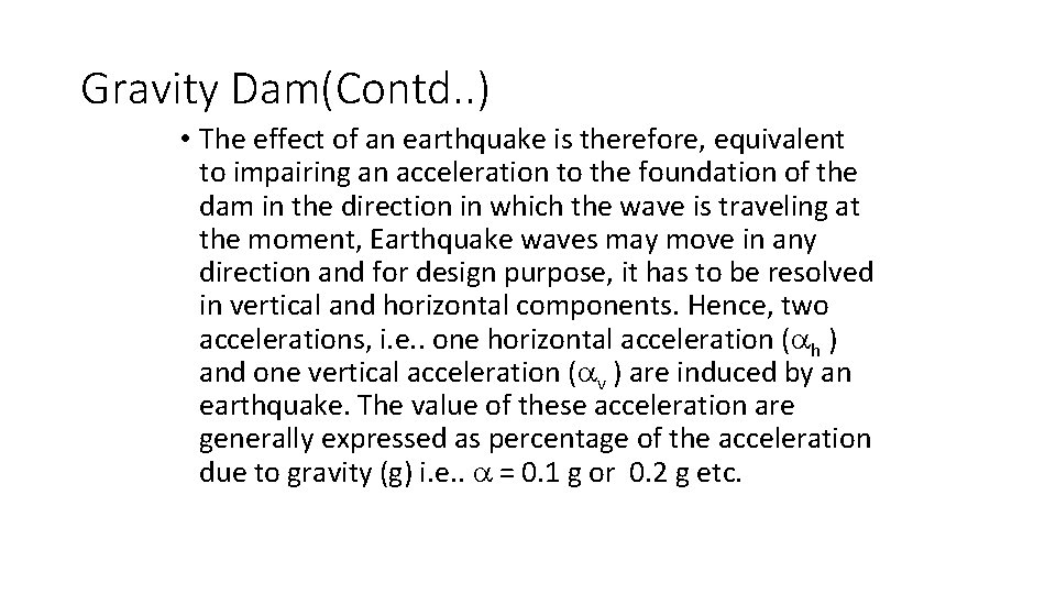 Gravity Dam(Contd. . ) • The effect of an earthquake is therefore, equivalent to