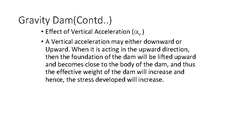 Gravity Dam(Contd. . ) • Effect of Vertical Acceleration ( v ) • A