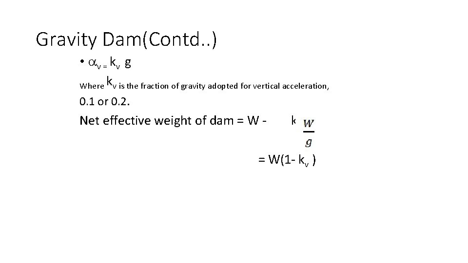 Gravity Dam(Contd. . ) • v = kv g Where kv is the fraction